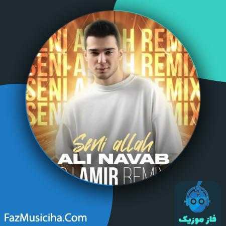 دانلود آهنگ علی نواب سنی الله (ریمیکس دی جی امیر) Ali Navab Seni Allah (DJ Amir Remix)