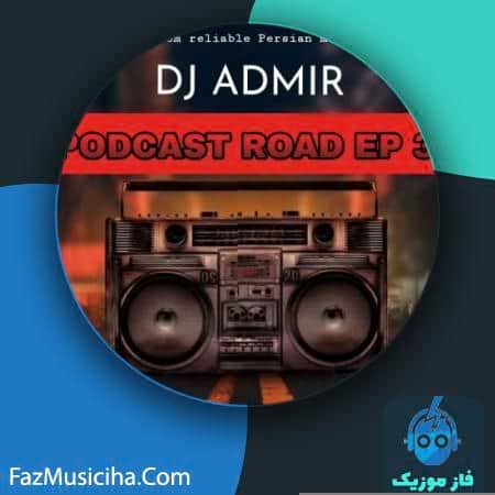 دانلود آهنگ دی جی آدمیر پادکست جاده اپیزود ۳ DJ Admir Podcast Road EP3