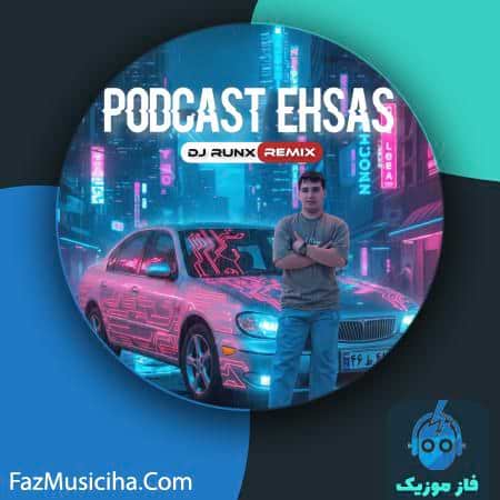 دانلود آهنگ دیجی رانکس پادکست احساس DJ Runx Ehsas Podcast